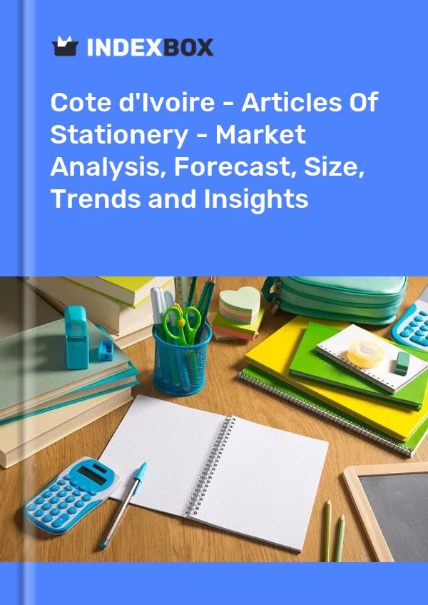 Report Cote d'Ivoire - Articles of Stationery - Market Analysis, Forecast, Size, Trends and Insights for 499$
