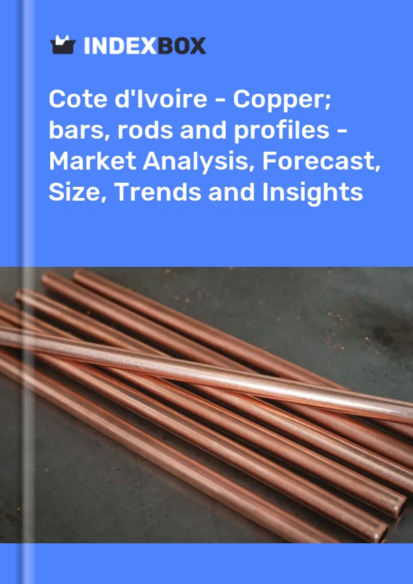 Report Cote d'Ivoire - Copper; bars, rods and profiles - Market Analysis, Forecast, Size, Trends and Insights for 499$