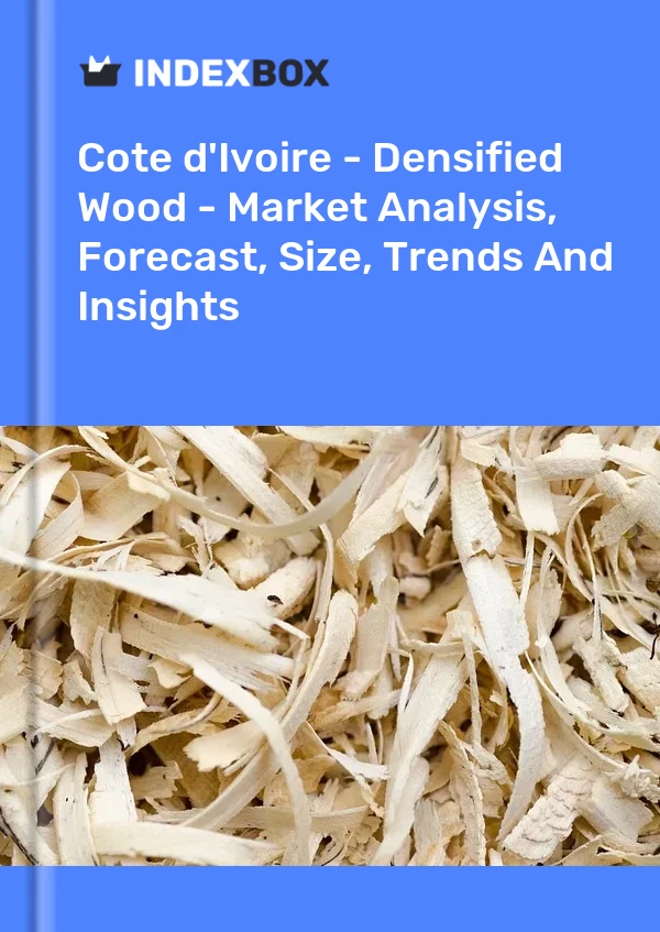 Report Cote d'Ivoire - Densified Wood - Market Analysis, Forecast, Size, Trends and Insights for 499$