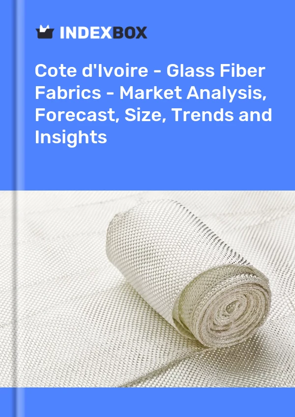 Report Cote d'Ivoire - Glass Fiber Fabrics - Market Analysis, Forecast, Size, Trends and Insights for 499$