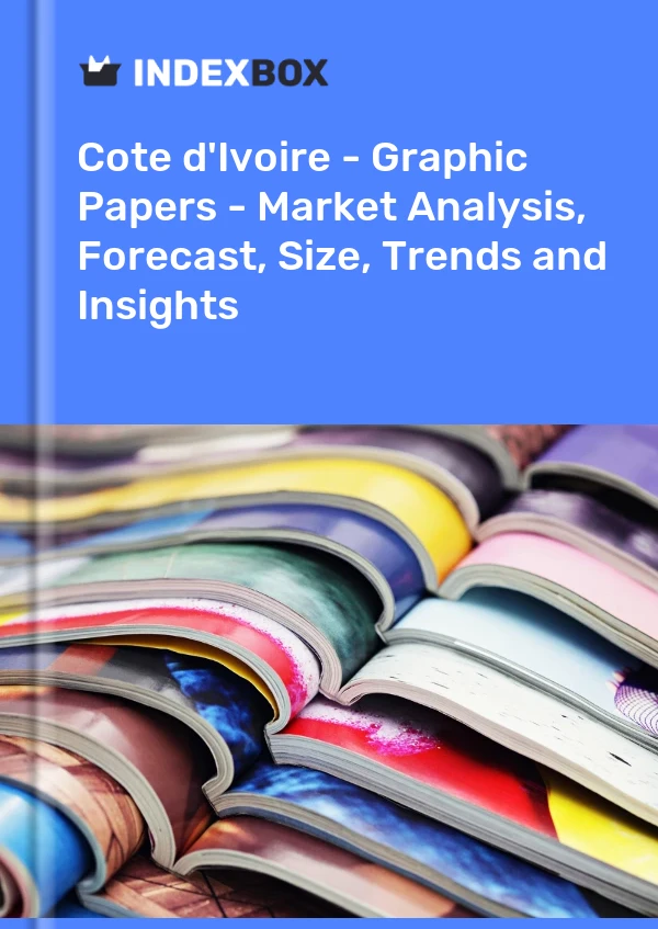 Report Cote d'Ivoire - Graphic Papers - Market Analysis, Forecast, Size, Trends and Insights for 499$
