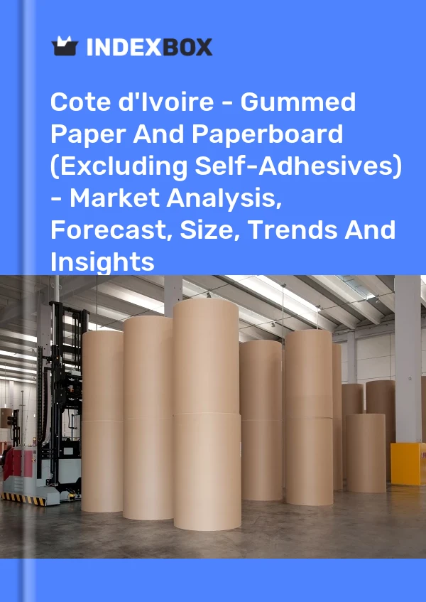 Report Cote d'Ivoire - Gummed Paper and Paperboard (Excluding Self-Adhesives) - Market Analysis, Forecast, Size, Trends and Insights for 499$