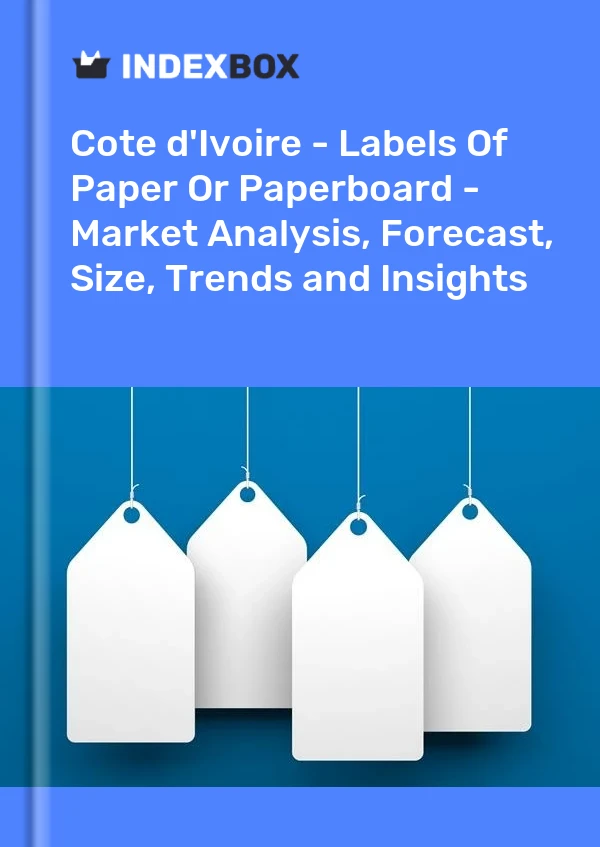Report Cote d'Ivoire - Labels of Paper or Paperboard - Market Analysis, Forecast, Size, Trends and Insights for 499$