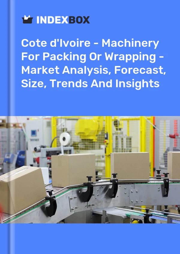 Report Cote d'Ivoire - Machinery for Packing or Wrapping - Market Analysis, Forecast, Size, Trends and Insights for 499$