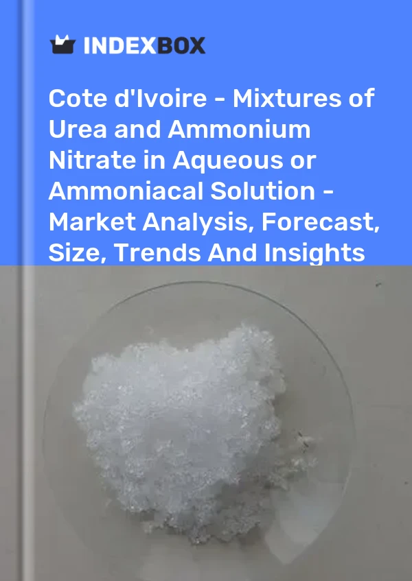 Report Cote d'Ivoire - Mixtures of Urea and Ammonium Nitrate in Aqueous or Ammoniacal Solution - Market Analysis, Forecast, Size, Trends and Insights for 499$
