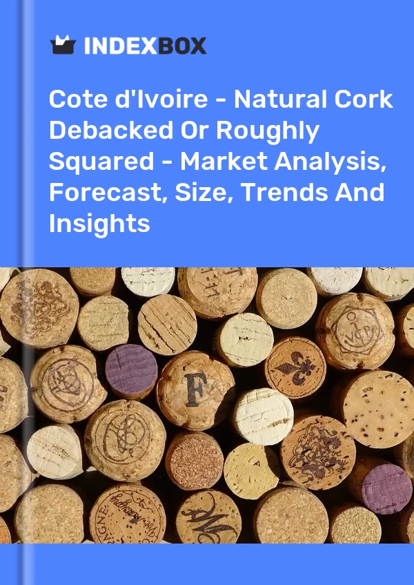 Report Cote d'Ivoire - Natural Cork Debacked or Roughly Squared - Market Analysis, Forecast, Size, Trends and Insights for 499$