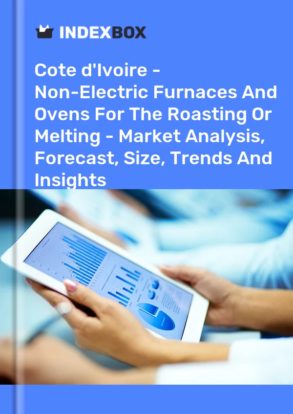 Report Cote d'Ivoire - Non-Electric Furnaces and Ovens for the Roasting or Melting - Market Analysis, Forecast, Size, Trends and Insights for 499$