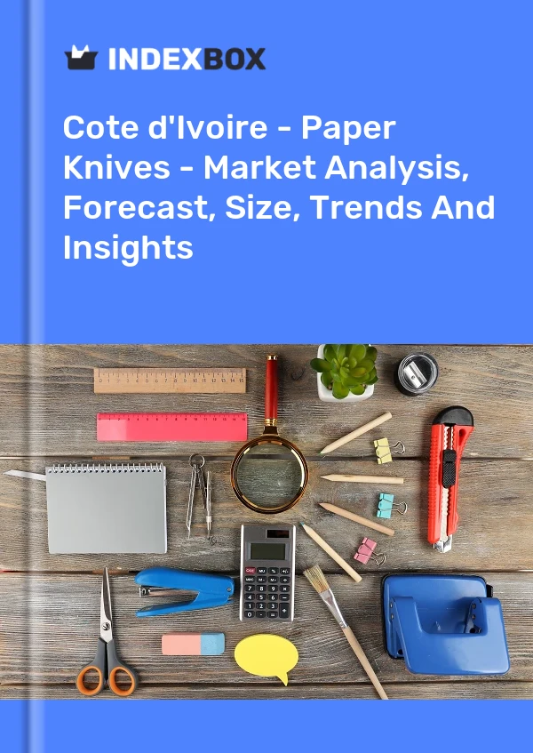 Report Cote d'Ivoire - Paper Knives - Market Analysis, Forecast, Size, Trends and Insights for 499$