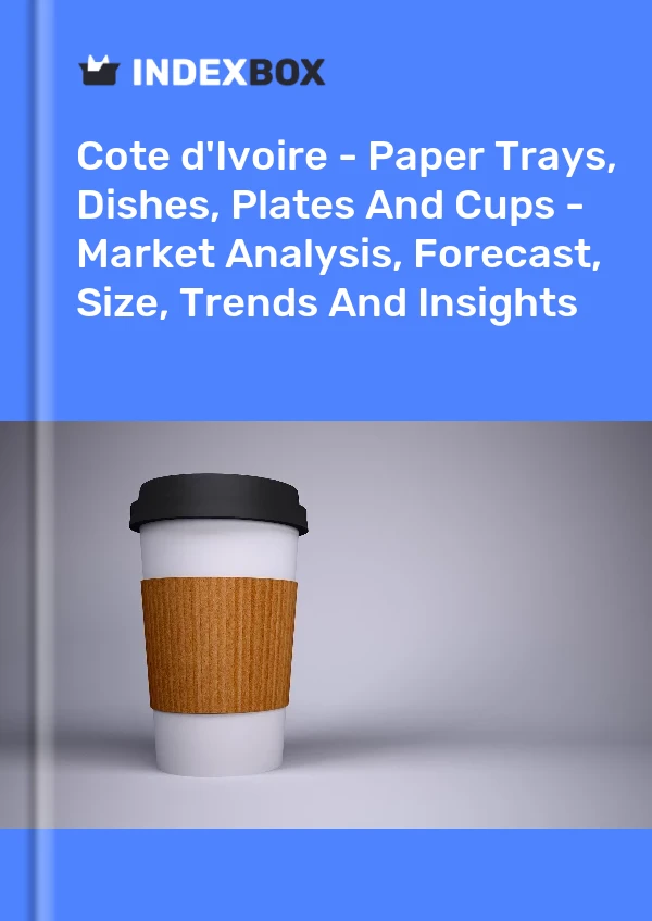 Report Cote d'Ivoire - Paper Trays, Dishes, Plates and Cups - Market Analysis, Forecast, Size, Trends and Insights for 499$