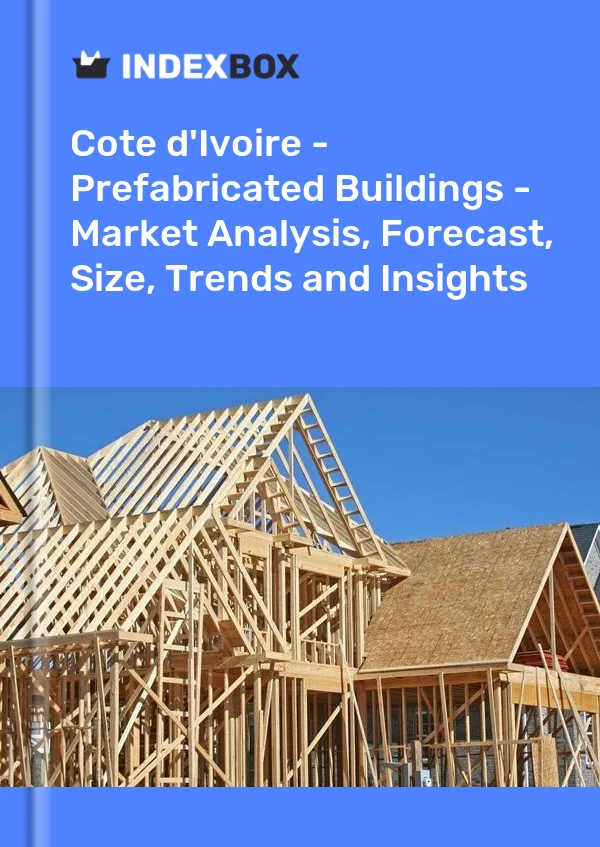 Report Cote d'Ivoire - Prefabricated Buildings - Market Analysis, Forecast, Size, Trends and Insights for 499$