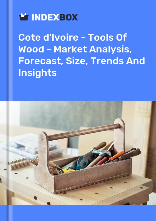 Report Cote d'Ivoire - Tools of Wood - Market Analysis, Forecast, Size, Trends and Insights for 499$