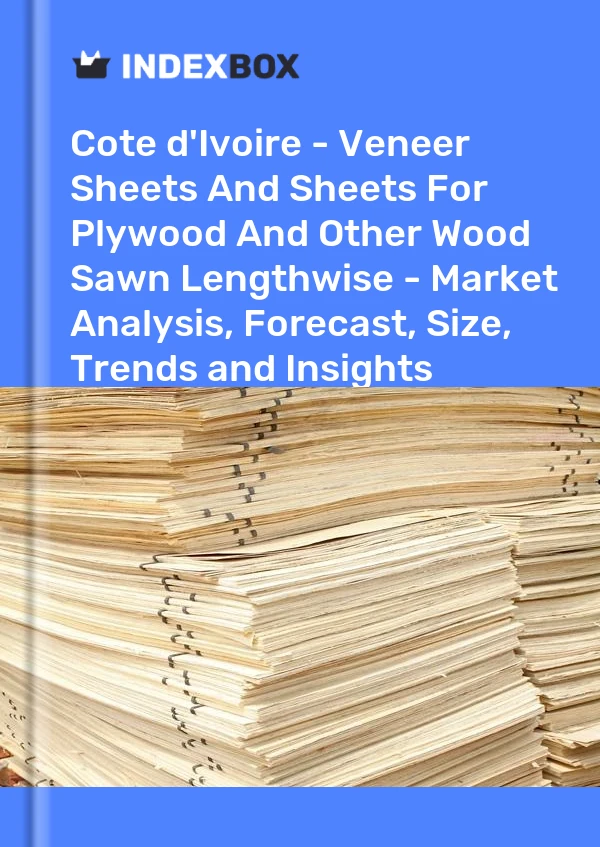 Report Cote d'Ivoire - Veneer Sheets and Sheets for Plywood and Other Wood Sawn Lengthwise - Market Analysis, Forecast, Size, Trends and Insights for 499$