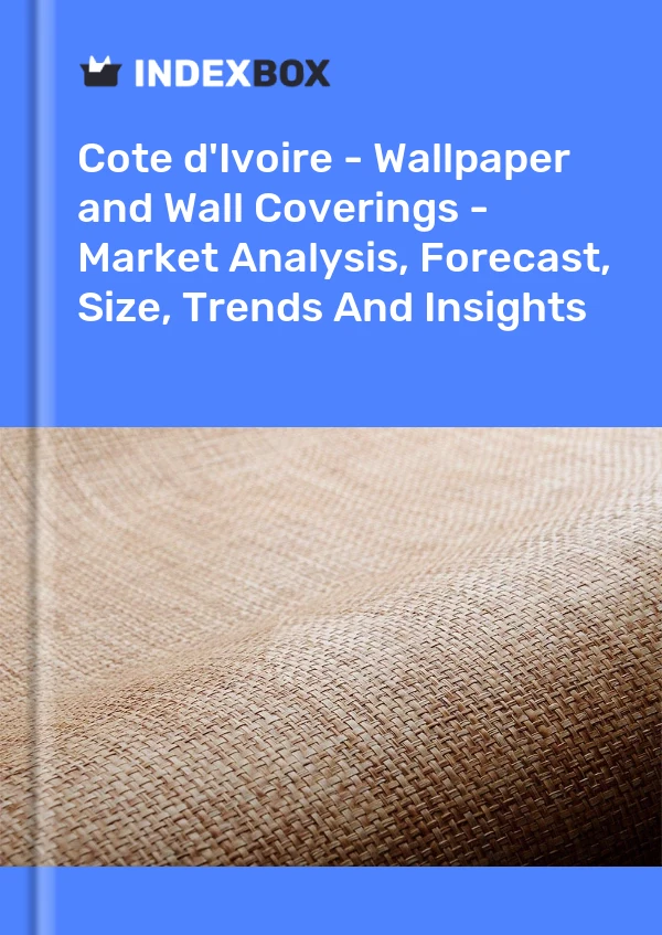Report Cote d'Ivoire - Wallpaper and Wall Coverings - Market Analysis, Forecast, Size, Trends and Insights for 499$