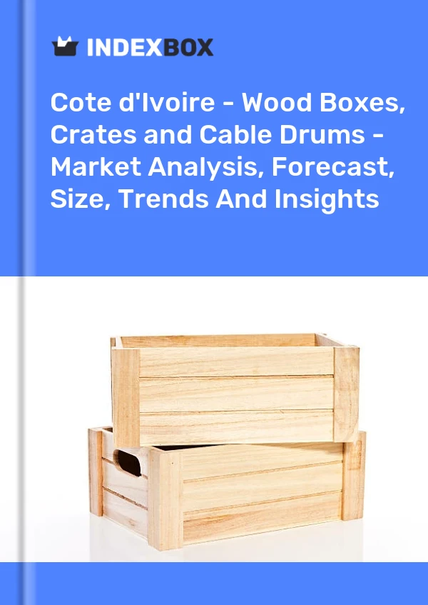 Report Cote d'Ivoire - Wood Boxes, Crates and Cable Drums - Market Analysis, Forecast, Size, Trends and Insights for 499$