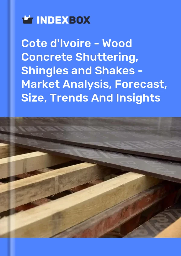 Report Cote d'Ivoire - Wood Concrete Shuttering, Shingles and Shakes - Market Analysis, Forecast, Size, Trends and Insights for 499$