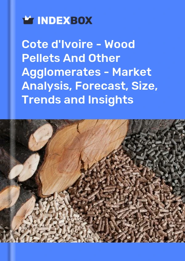 Report Cote d'Ivoire - Wood Pellets and Other Agglomerates - Market Analysis, Forecast, Size, Trends and Insights for 499$