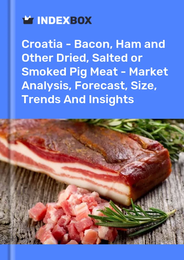 Croatia - Bacon, Ham and Other Dried, Salted or Smoked Pig Meat - Market Analysis, Forecast, Size, Trends And Insights