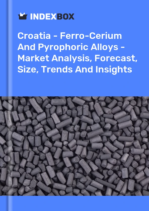 Report Croatia - Ferro-Cerium and Pyrophoric Alloys - Market Analysis, Forecast, Size, Trends and Insights for 499$