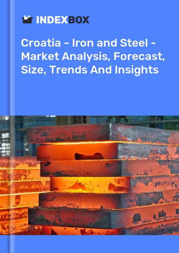 Croatia - Iron and Steel - Market Analysis, Forecast, Size, Trends And Insights