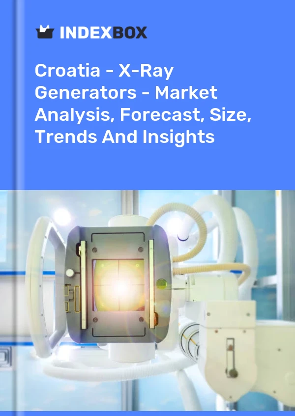 Croatia - X-Ray Generators - Market Analysis, Forecast, Size, Trends And Insights