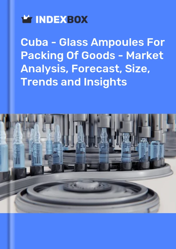 Report Cuba - Glass Ampoules for Packing of Goods - Market Analysis, Forecast, Size, Trends and Insights for 499$