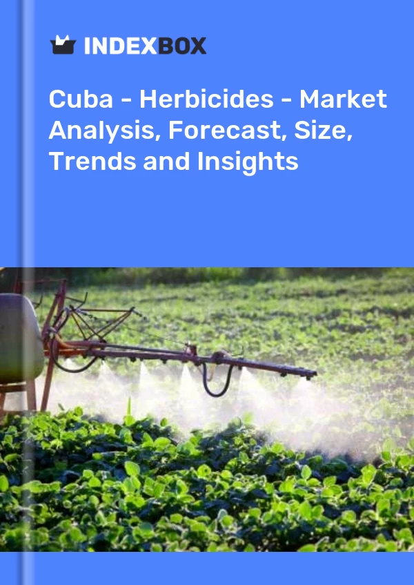 Report Cuba - Herbicides - Market Analysis, Forecast, Size, Trends and Insights for 499$