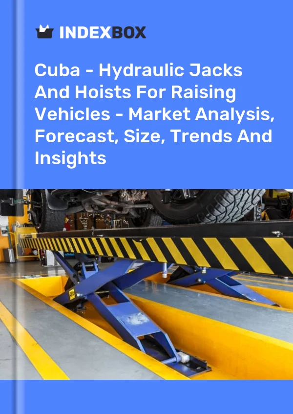 Report Cuba - Hydraulic Jacks and Hoists for Raising Vehicles - Market Analysis, Forecast, Size, Trends and Insights for 499$