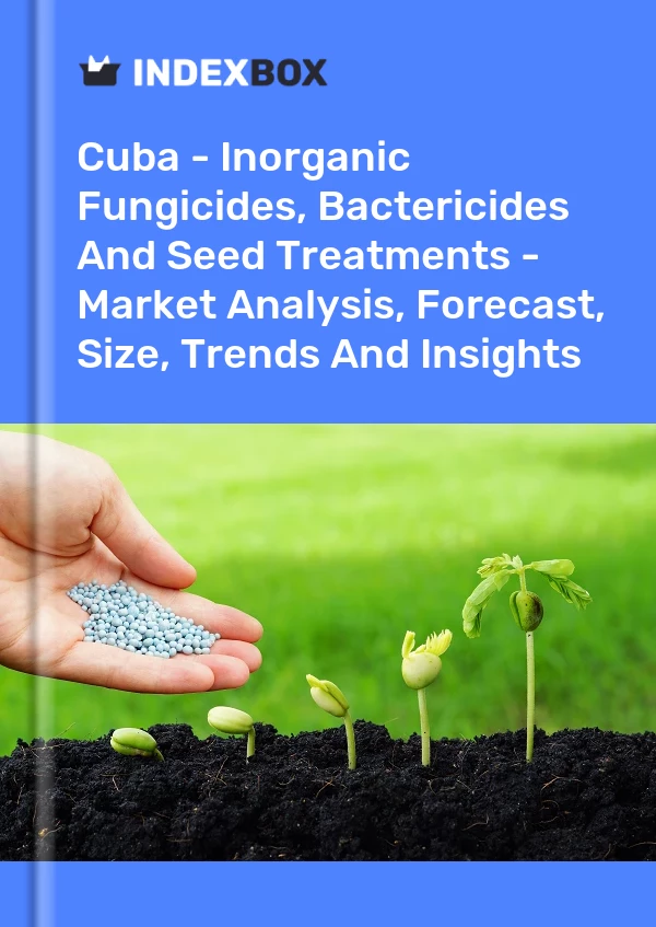 Report Cuba - Inorganic Fungicides, Bactericides and Seed Treatments - Market Analysis, Forecast, Size, Trends and Insights for 499$