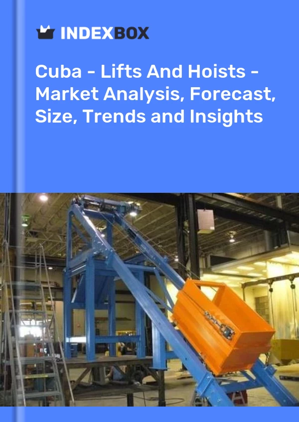 Report Cuba - Lifts and Hoists - Market Analysis, Forecast, Size, Trends and Insights for 499$