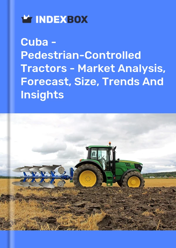 Report Cuba - Pedestrian-Controlled Tractors - Market Analysis, Forecast, Size, Trends and Insights for 499$
