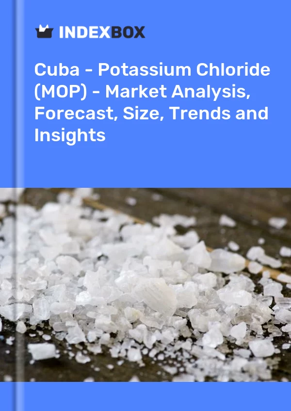 Report Cuba - Potassium Chloride (MOP) - Market Analysis, Forecast, Size, Trends and Insights for 499$