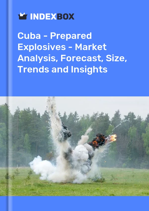 Report Cuba - Prepared Explosives - Market Analysis, Forecast, Size, Trends and Insights for 499$