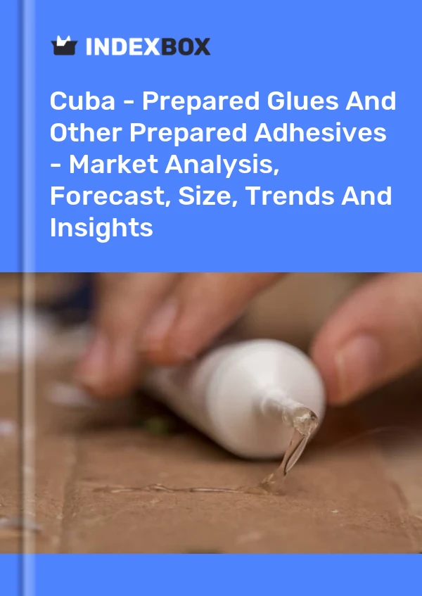 Report Cuba - Prepared Glues and Other Prepared Adhesives - Market Analysis, Forecast, Size, Trends and Insights for 499$