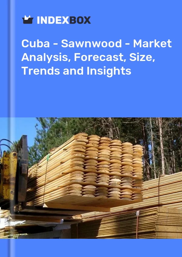 Report Cuba - Sawnwood - Market Analysis, Forecast, Size, Trends and Insights for 499$
