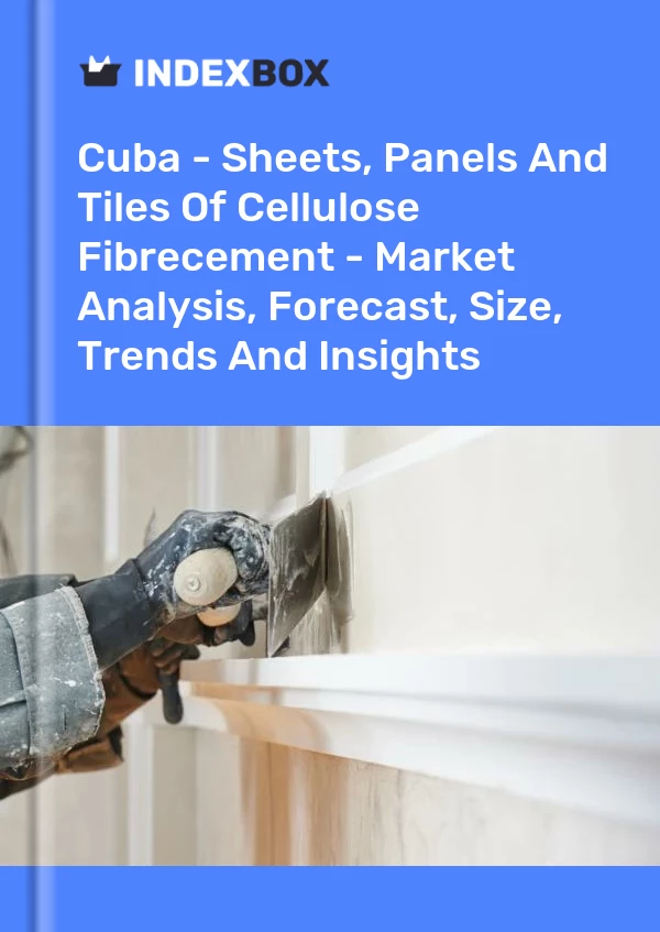 Report Cuba - Sheets, Panels and Tiles of Cellulose Fibrecement - Market Analysis, Forecast, Size, Trends and Insights for 499$