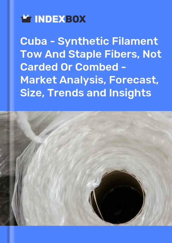 Report Cuba - Synthetic Filament Tow and Staple Fibers, not Carded or Combed - Market Analysis, Forecast, Size, Trends and Insights for 499$