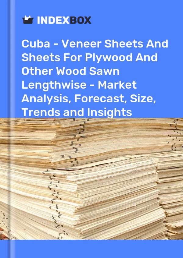 Report Cuba - Veneer Sheets and Sheets for Plywood and Other Wood Sawn Lengthwise - Market Analysis, Forecast, Size, Trends and Insights for 499$