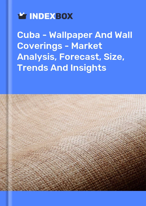 Report Cuba - Wallpaper and Wall Coverings - Market Analysis, Forecast, Size, Trends and Insights for 499$