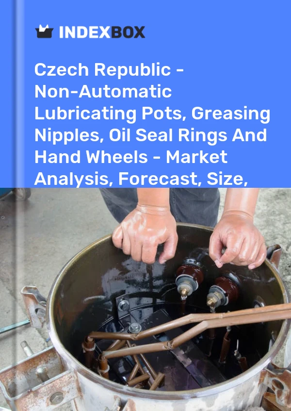 Report Czech Republic - Non-Automatic Lubricating Pots, Greasing Nipples, Oil Seal Rings and Hand Wheels - Market Analysis, Forecast, Size, Trends and Insights for 499$