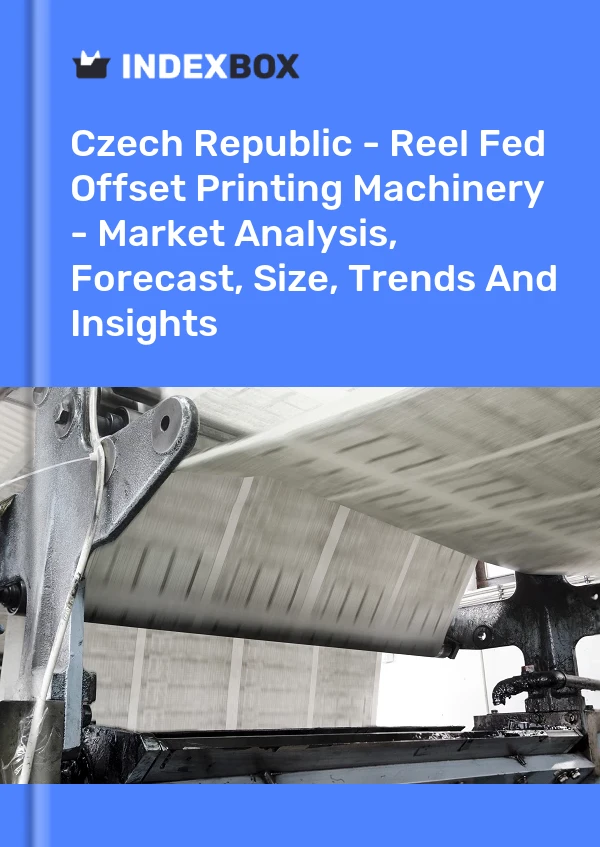 Czech Republic - Reel Fed Offset Printing Machinery - Market Analysis, Forecast, Size, Trends And Insights