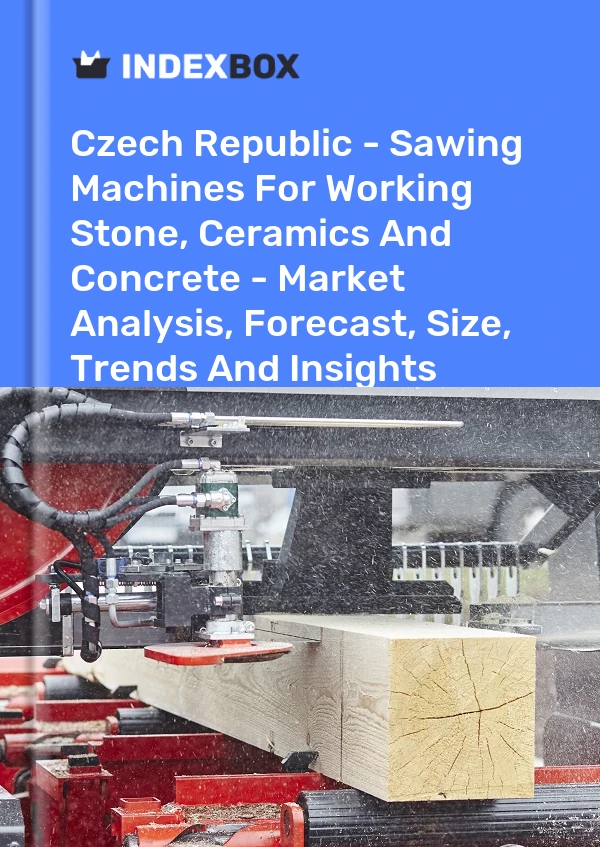 Czech Republic - Sawing Machines For Working Stone, Ceramics And Concrete - Market Analysis, Forecast, Size, Trends And Insights