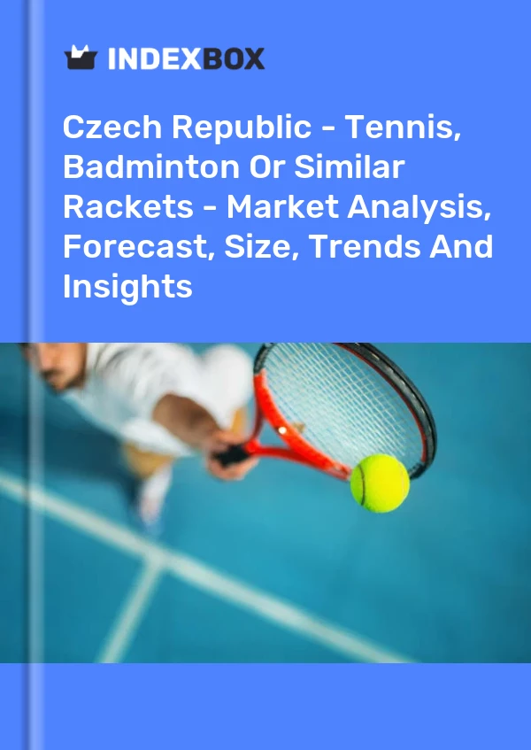 Czech Republic - Tennis, Badminton Or Similar Rackets - Market Analysis, Forecast, Size, Trends And Insights
