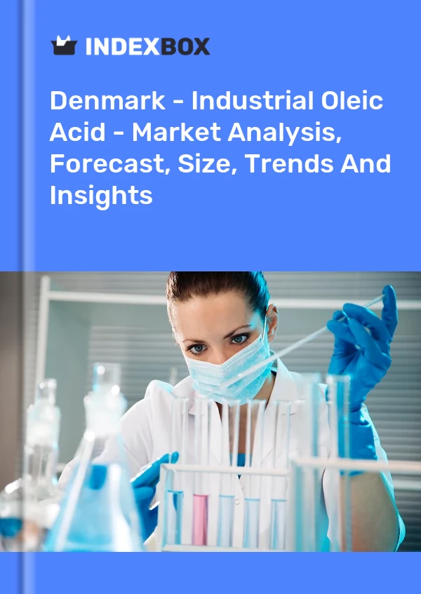 Denmark - Industrial Oleic Acid - Market Analysis, Forecast, Size, Trends And Insights