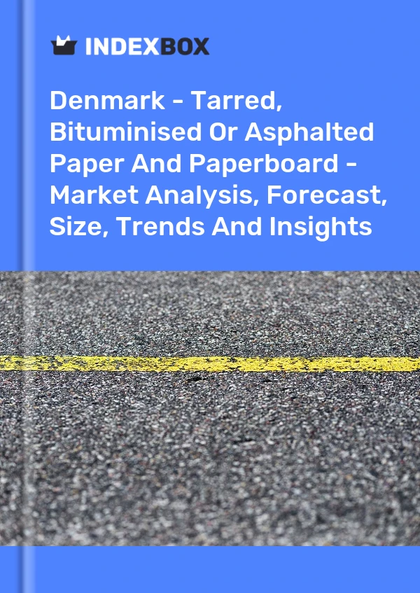 Report Denmark - Tarred, Bituminised or Asphalted Paper and Paperboard - Market Analysis, Forecast, Size, Trends and Insights for 499$