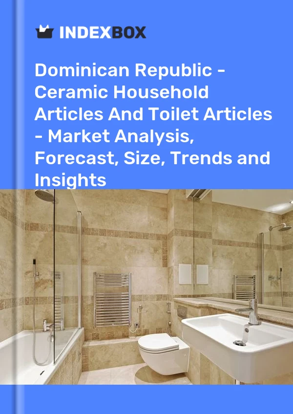 Dominican Republic - Ceramic Household Articles And Toilet Articles - Market Analysis, Forecast, Size, Trends and Insights