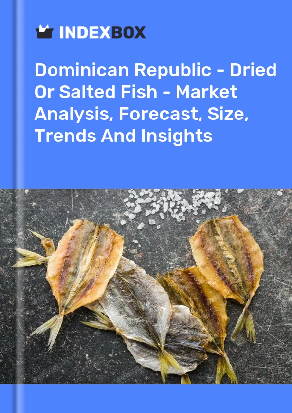 Dominican Republic - Dried Or Salted Fish - Market Analysis, Forecast, Size, Trends And Insights