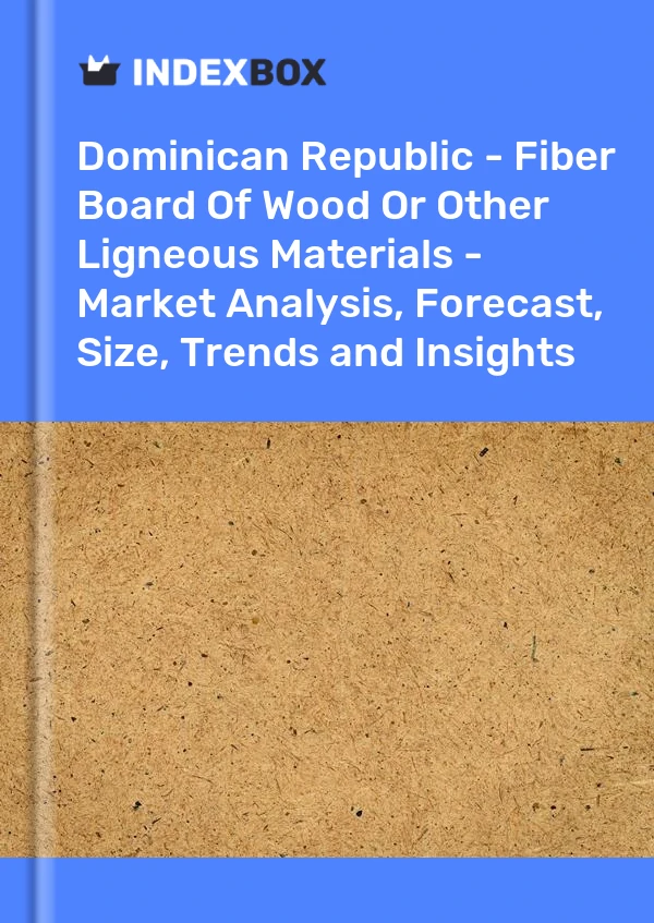 Report Dominican Republic - Fiber Board of Wood or Other Ligneous Materials - Market Analysis, Forecast, Size, Trends and Insights for 499$