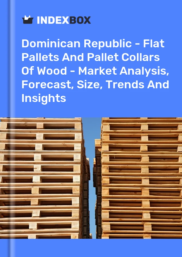 Report Dominican Republic - Flat Pallets and Pallet Collars of Wood - Market Analysis, Forecast, Size, Trends and Insights for 499$