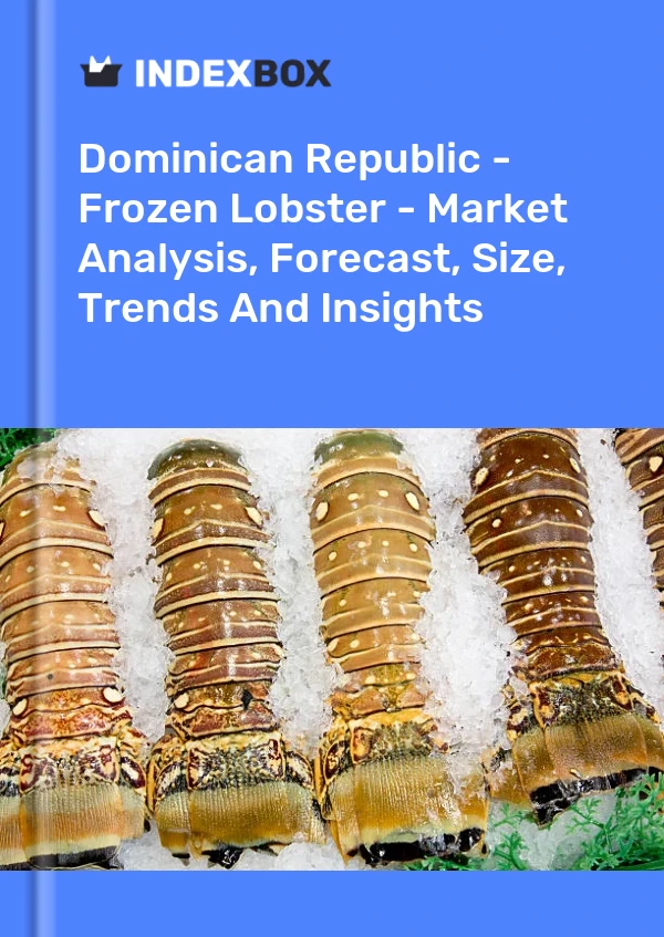 Report Dominican Republic - Frozen Lobster - Market Analysis, Forecast, Size, Trends and Insights for 499$
