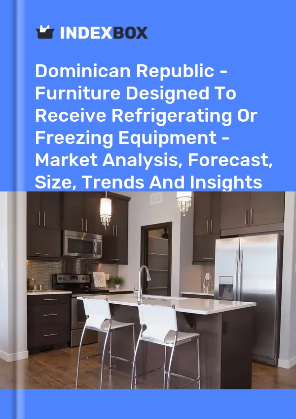 Report Dominican Republic - Furniture Designed to Receive Refrigerating or Freezing Equipment - Market Analysis, Forecast, Size, Trends and Insights for 499$
